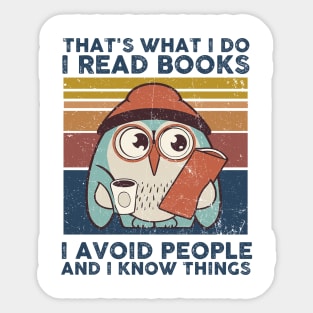 That What I Do I Read Books I Avoid People And I Know Thing Sticker